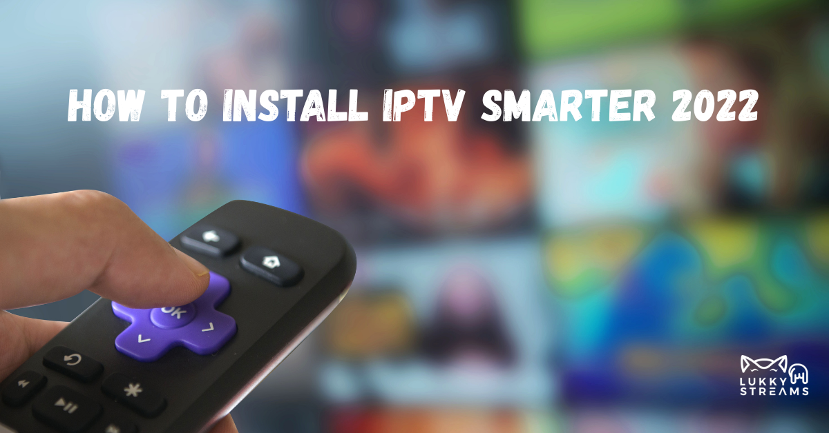 How to install IPTV Smarter 2022