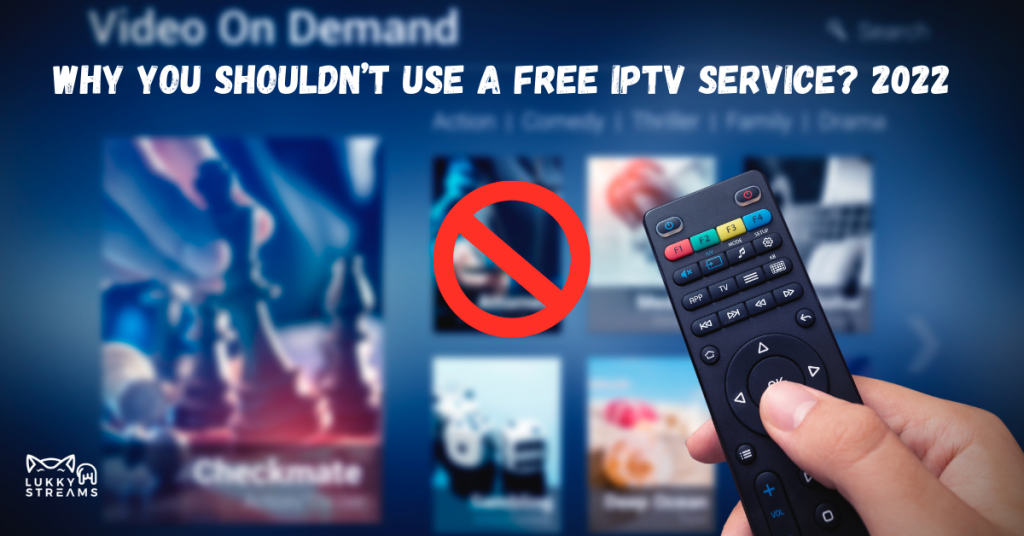 Why you shouldn’t use a free IPTV service 2022