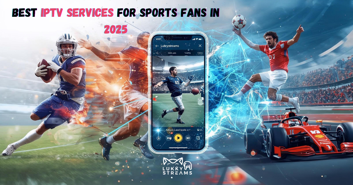 Best IPTV for Sports in 2025: Never Miss a Kickoff, Touchdown, or Goal