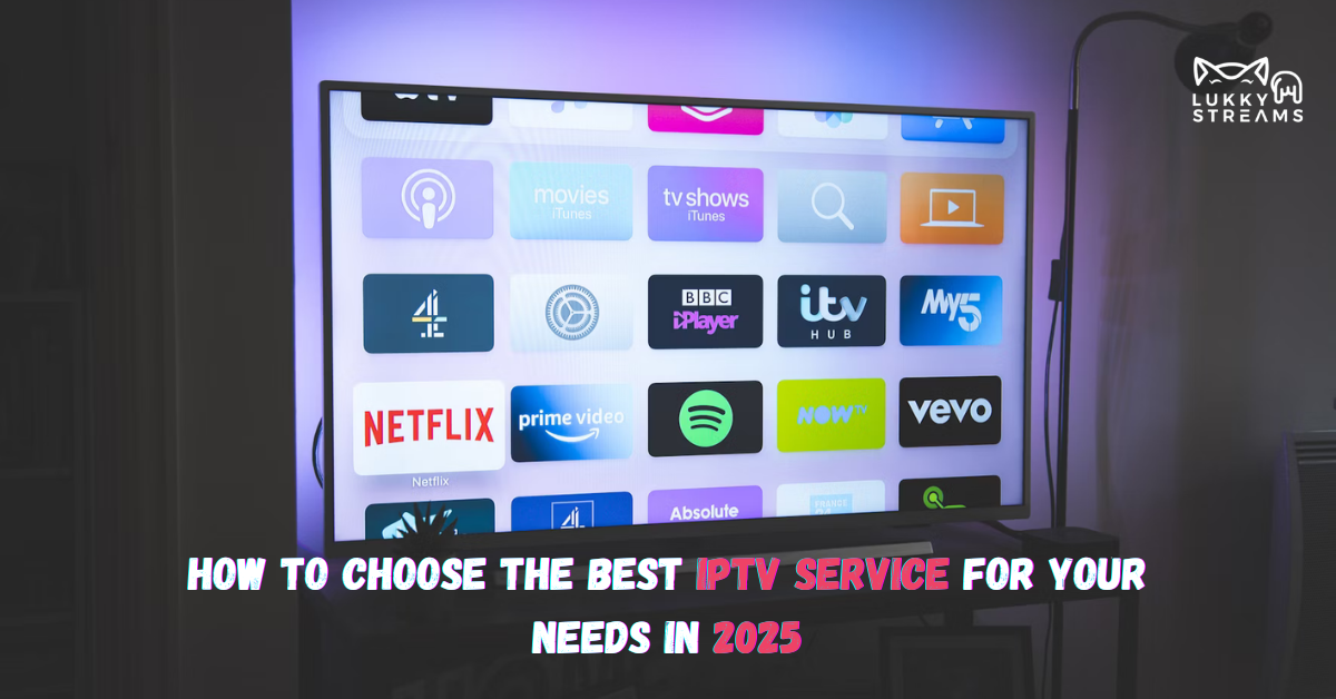How to Choose the Best IPTV Service for Your Needs in 2025 2 How to Choose the Best IPTV Service for Your Needs in 2025