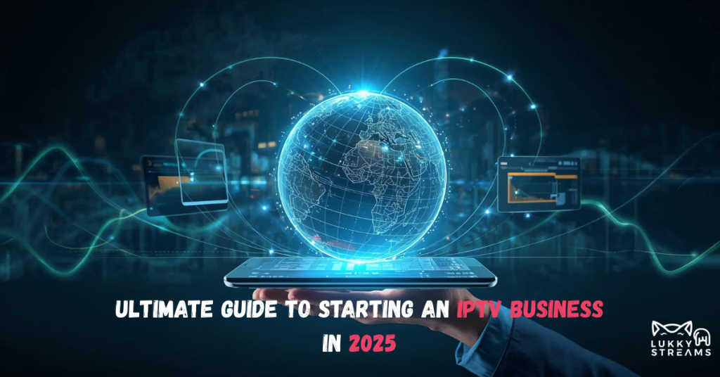 Starting a Profitable IPTV Business in 2025