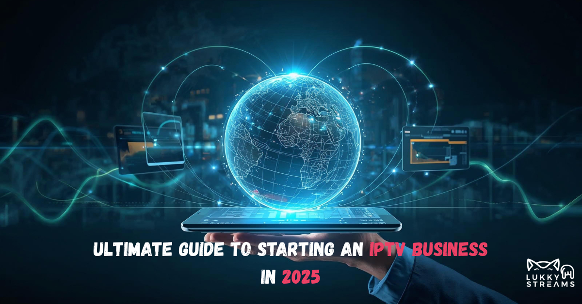 Ultimate Guide to Starting a Profitable IPTV Business in 2025 2 Starting a Profitable IPTV Business in 2025