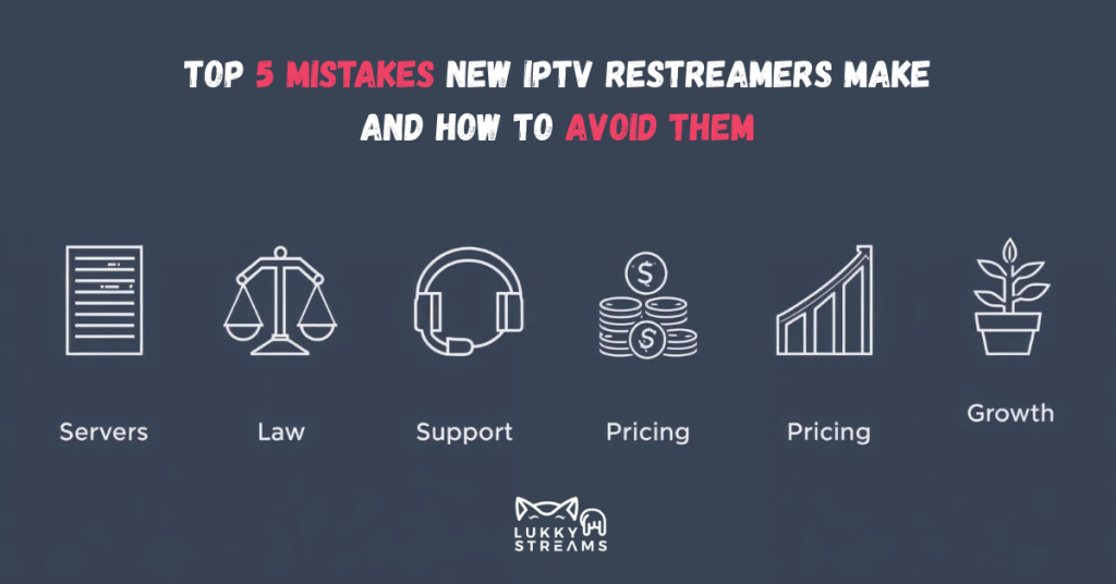 Top 5 IPTV Restreamers Mistakes