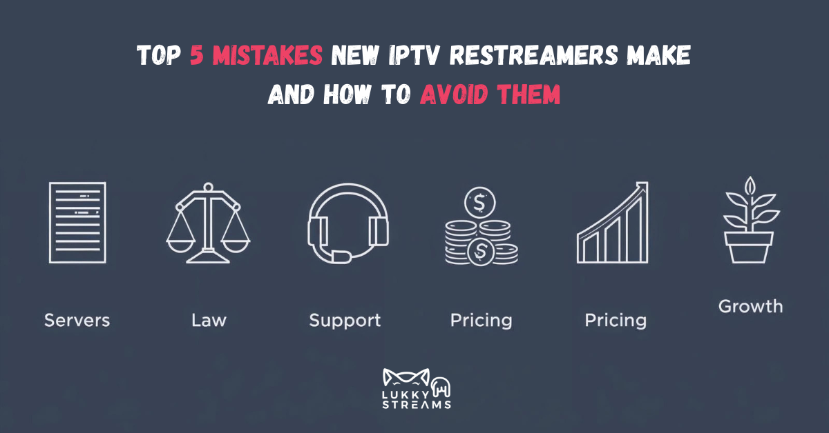 Top 5 IPTV Restreamers Mistakes