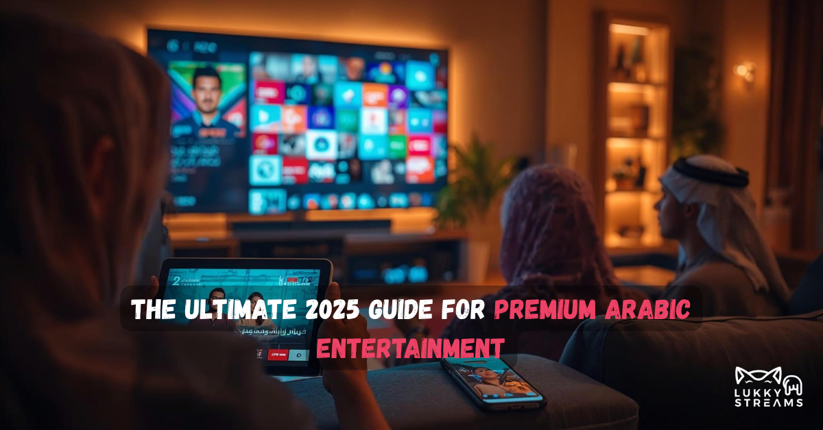 IPTV Middle East In 2025: A Guide for Premium Arabic Entertainment